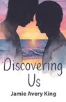 Discovering Us - Jamie Avery King - 9798231814442