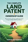 The Complete Land Patent & Ownership Guide - Marvin Nathanson - 9798231815432