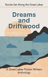 Dreams and Driftwood: Stories Set Along the Great Lakes - Patricia Miller ; Sylvie Fielder ; Barbara Howard ; Christy Eberling ; Cyndi Brec ; Iris Matthews - 9798231818686