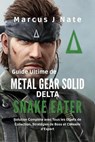 Guide Ultime de Metal Gear Solid Delta : Snake Eater Solution Complète avec Tous les Objets de Collection, Stratégies de Boss et Conseils d’Expert - Marcus J Nate - 9798231821365