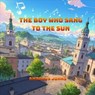 The Boy Who Sang To The Sun - Amadeus Johns - 9798231821693