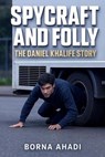 Spycraft and Folly: The Daniel Khalife Story - Borna Ahadi - 9798231822164