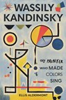 Wassily Kandinsky, A Biography - Ellis Aldermont - 9798231833627