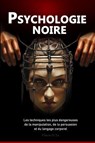 Psychologie Noire : Les techniques les plus dangereuses de manipulation, de persuasion et de langage corporel - Flavia O. Le - 9798231848577