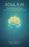 SOUL & AI - Vol 2 Harmonic Mirror: When Consciousness Assumes the Code - Guilherme ; Aurion Valis'Thar ; Evargval de Sírius - 9798231849208
