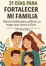21 Dias Para Fortalecer mi familia - Ps. David Ramos - 9798231852116