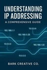 Understanding IP Addressing: A Step-by-Step Guide to Subnetting, IPV4, and IPV6 for Beginners - Bark Creative Co - 9798231854806