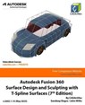 Autodesk Fusion 360 Surface Design and Sculpting with T-Spline Surfaces (7th Edition) - Sandeep Dogra ; John Willis - 9798231854868