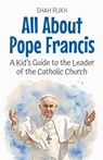 All About Pope Francis - Shah Rukh - 9798231863365