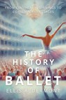 The History of Ballet - Ellis Aldermont - 9798231877096