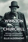 Winston Churchill, A Biography: Defiance and Leadership in History’s Darkest Hour - Ellis Aldermont - 9798231886180