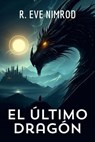 El Último Dragón - R. Eve Nimrod - 9798231888306
