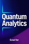 Quantum Analytics : Transforming Data, Decision, and Discovery with Quantum Theory - Ecnal Ver - 9798231896639