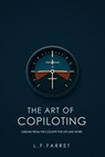 The Art of Copiloting: Lessons from the Cockpit for Life and Work - L F Farret - 9798231899340