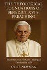 The Theological Foundations of Benedict XVI’s Preaching: Examination of His Core Theological Emphases in 2009 - Ollie Newman - 9798231905645