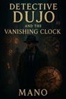 Detective Dujo and the Vanishing Clock - mano - 9798231915835