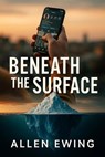 Beneath the Surface: How Understanding Instagram’s "Iceberg Nature" Can Elevate Your Business Strategy - Allen Ewing - 9798231916290