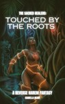 The Sacred Healers: Touched by the Roots - Isabella Heart - 9798231919949