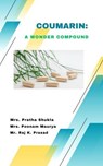 COUMARIN: A WONDER COMPOUND - Mrs. Pratha Shukla ; Dr. Poonam Maurya ; Mr. Raj Keshwar Prasad - 9798231922253