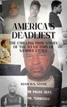 America's Deadliest: The Chilling True Story of the 93 Victims of Samuel Little - Adam H.S. Stone - 9798231923052