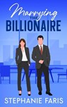 Marrying the Billionaire - Stephanie Faris - 9798231924967