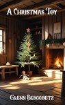 A Christmas Toy - Glenn Berggoetz - 9798231926053