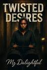 Twisted Desires - Mz. Dalightful - 9798231929672