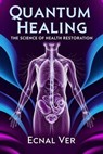 Quantum Healing : The Science of Health Restoration - Ecnal Ver - 9798231938346