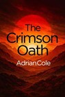 The Crimson Oath - Adrian Cole - 9798231955688
