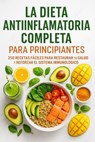 La Dieta Antiinflamatoria Completa para Principiantes: 250 Recetas Fáciles para Restaurar tu Salud y Reforzar el Sistema Inmunológico - Luis Alejandro Perez Hidalgo - 9798231959051