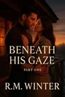 Beneath His Gaze - RM Winter - 9798231965885