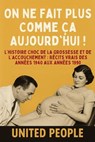 "On Ne Fait Plus Comme Ça Aujourd'hui !" - L’histoire Choc de la Grossesse et de l’Accouchement : Récits Vrais des Années 1940 aux Années 1990 - United People - 9798231972821