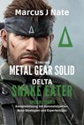 Ultimativer Metal Gear Solid Delta: Snake Eater-Spielerleitfaden Komplettlösung mit Sammelobjekten, Boss-Strategien und Expertentipps - Marcus J Nate - 9798231980093