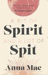 A Bit of Spirit and a Lot of Spit - Anna Mae - 9798231985425