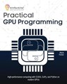Practical GPU Programming - Maris Fenlor - 9798231997107