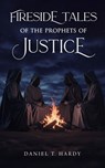 Fireside Tales of the Prophets of Justice - Daniel T Hardy - 9798231997923