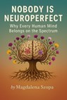Nobody is Neuroperfect: Why Every Human Mind Belongs on the Spectrum - Magdalena Szopa - 9798232009663