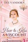 How to Kiss a Viscount, Clean Romance - Dee Vandorn - 9798232013868