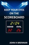 Keep Your Eyes On The Scoreboard - John H Brennan - 9798232017477