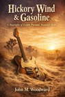 Hickory Wind & Gasoline: A Biography of Gram Parsons’ Beautiful Ruin - John M. Woodward - 9798232017804