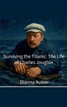 Surviving the Titanic - Dianna Aubin - 9798232043261