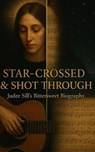 Star-Crossed & Shot Through: Judee Sill’s Bittersweet Biography - John M. Woodward - 9798232049485