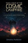 Take a Seat at the Cosmic Campfire - Dhara Parekh - 9798232053352
