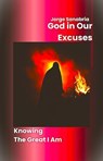 God In Our Excuses: Knowing The Great I Am - Jorge Sanabria - 9798232058715