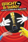 Bright & Shiny: A History of Animation at Award Shows Volume I - Nick Spake - 9798232068233