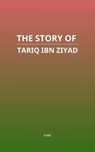 The Story of Tariq ibn Ziyad - MAA - 9798232072278