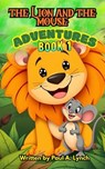 The Lion and the Mouse Adventures - Paul A. Lynch - 9798232080914