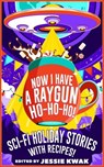 Now I Have a Raygun, Ho-Ho-Ho! - Jessie Kwak - 9798232084158