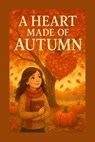 A Heart Made Of Autumn - Tanya G Govender - 9798232088262