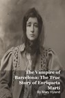 The Vampire of Barcelona: The True Story of Enriqueta Martí - Mary Hyland - 9798232102982